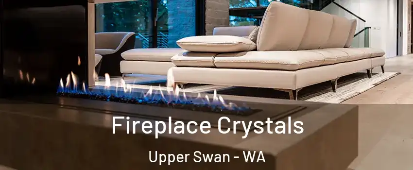 Fireplace Crystals Upper Swan - WA