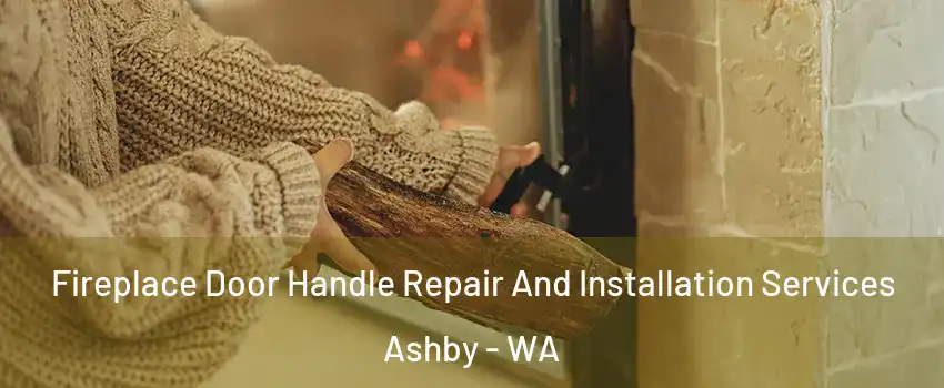 Fireplace Door Handle Repair And Installation Services Ashby - WA