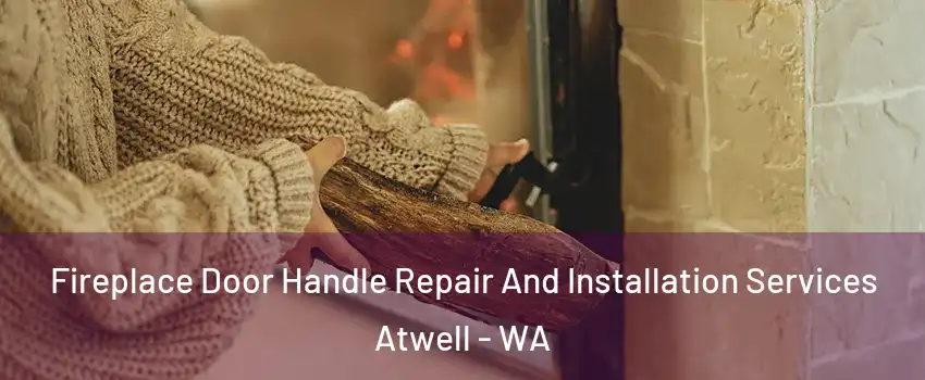 Fireplace Door Handle Repair And Installation Services Atwell - WA