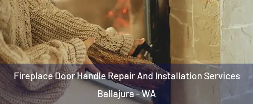 Fireplace Door Handle Repair And Installation Services Ballajura - WA
