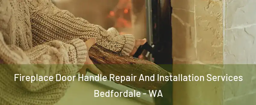Fireplace Door Handle Repair And Installation Services Bedfordale - WA