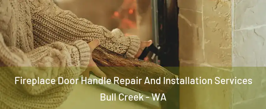 Fireplace Door Handle Repair And Installation Services Bull Creek - WA