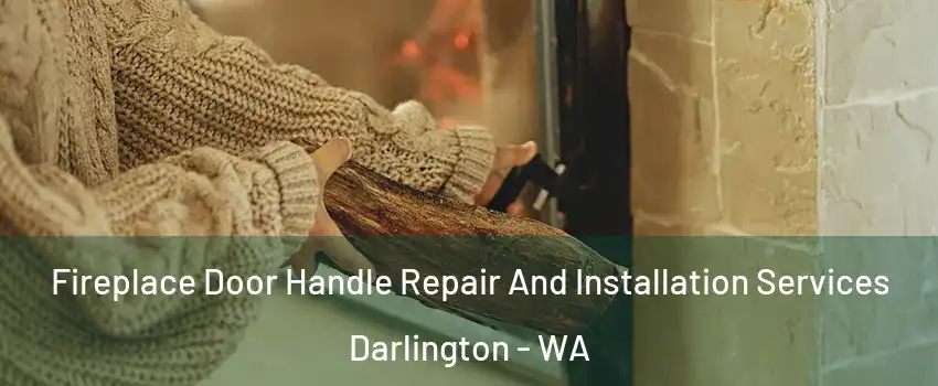 Fireplace Door Handle Repair And Installation Services Darlington - WA
