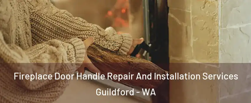 Fireplace Door Handle Repair And Installation Services Guildford - WA