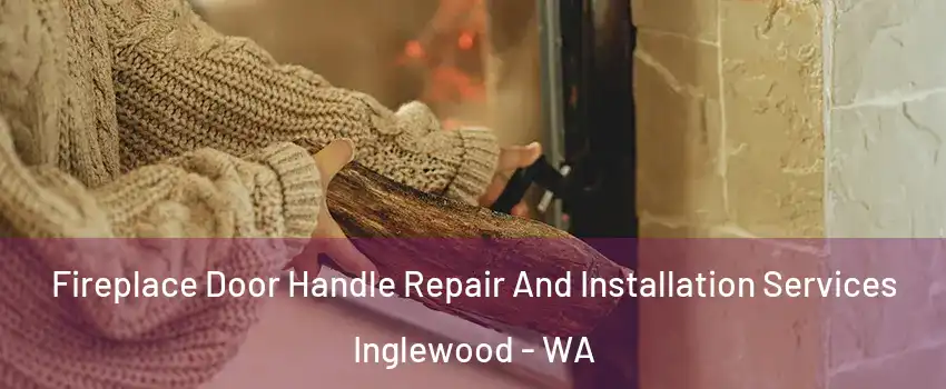Fireplace Door Handle Repair And Installation Services Inglewood - WA