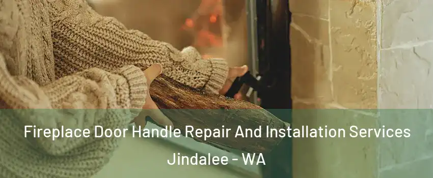 Fireplace Door Handle Repair And Installation Services Jindalee - WA