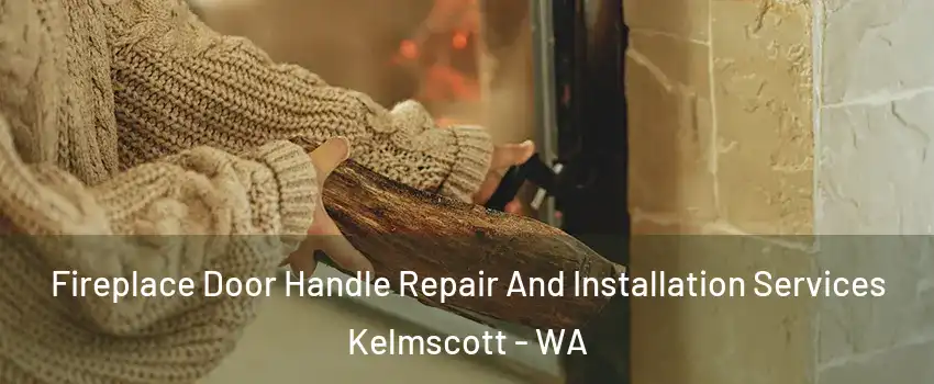 Fireplace Door Handle Repair And Installation Services Kelmscott - WA