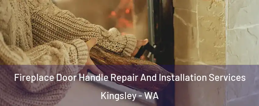 Fireplace Door Handle Repair And Installation Services Kingsley - WA