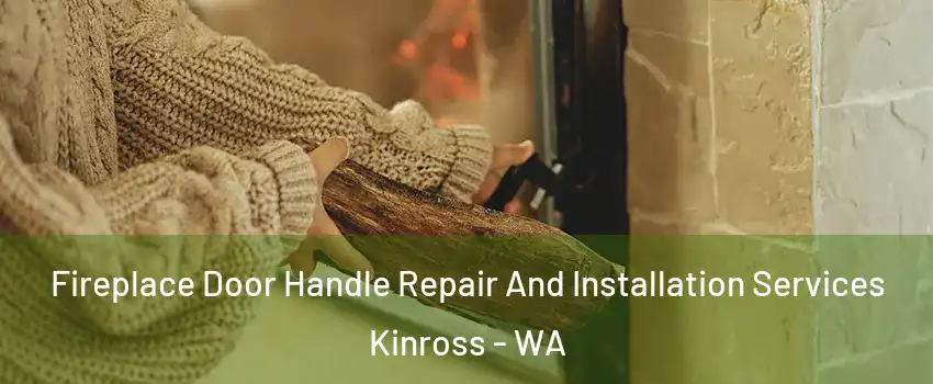 Fireplace Door Handle Repair And Installation Services Kinross - WA