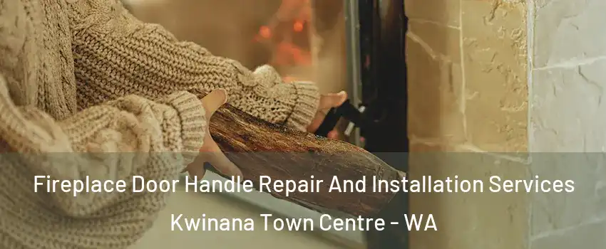 Fireplace Door Handle Repair And Installation Services Kwinana Town Centre - WA