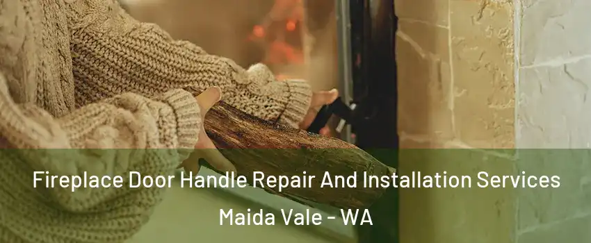 Fireplace Door Handle Repair And Installation Services Maida Vale - WA