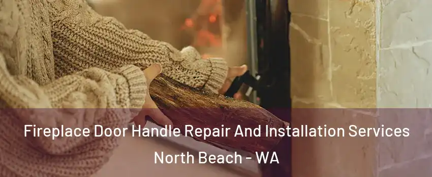 Fireplace Door Handle Repair And Installation Services North Beach - WA