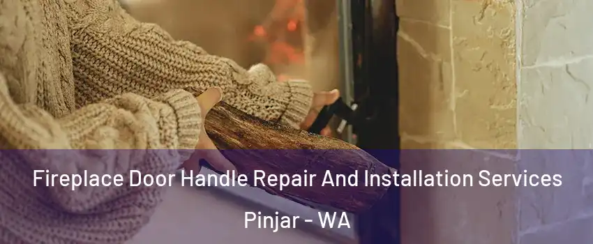Fireplace Door Handle Repair And Installation Services Pinjar - WA