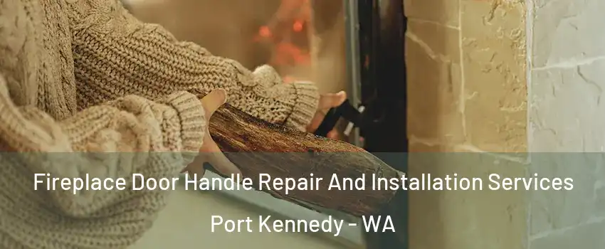 Fireplace Door Handle Repair And Installation Services Port Kennedy - WA