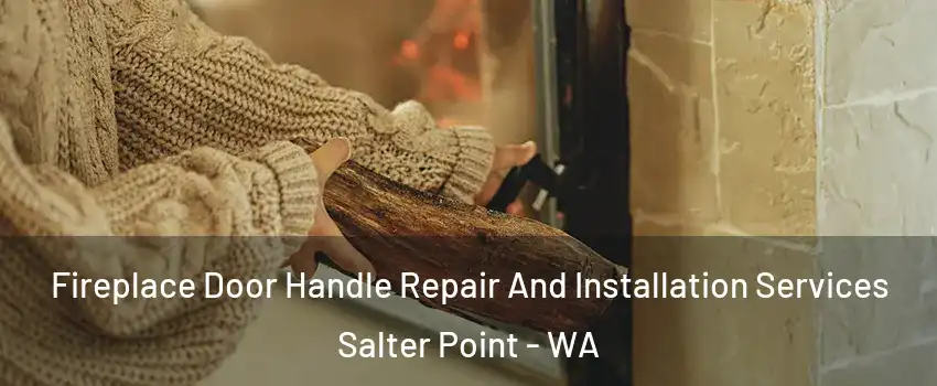 Fireplace Door Handle Repair And Installation Services Salter Point - WA