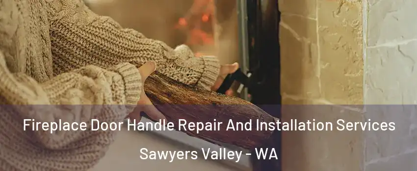 Fireplace Door Handle Repair And Installation Services Sawyers Valley - WA