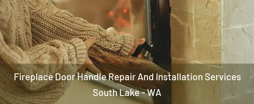 Fireplace Door Handle Repair And Installation Services South Lake - WA
