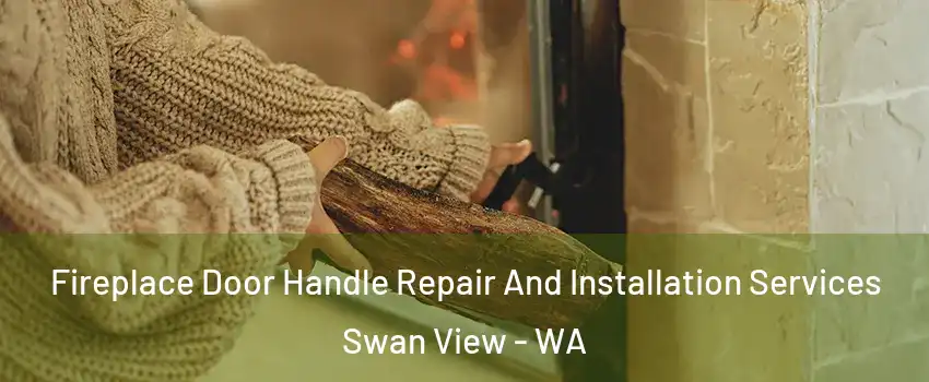Fireplace Door Handle Repair And Installation Services Swan View - WA