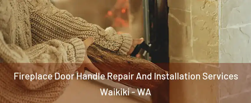 Fireplace Door Handle Repair And Installation Services Waikiki - WA