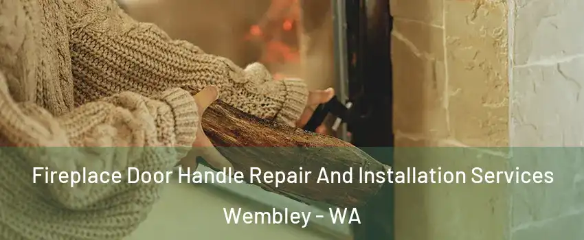 Fireplace Door Handle Repair And Installation Services Wembley - WA