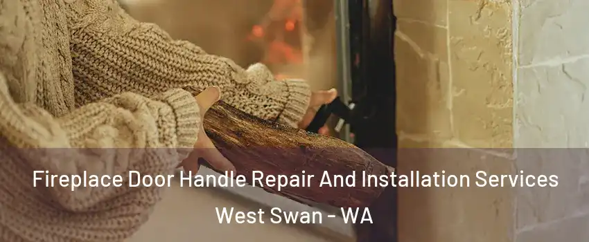 Fireplace Door Handle Repair And Installation Services West Swan - WA