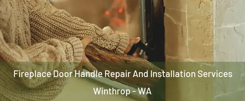 Fireplace Door Handle Repair And Installation Services Winthrop - WA
