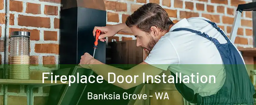 Fireplace Door Installation Banksia Grove - WA