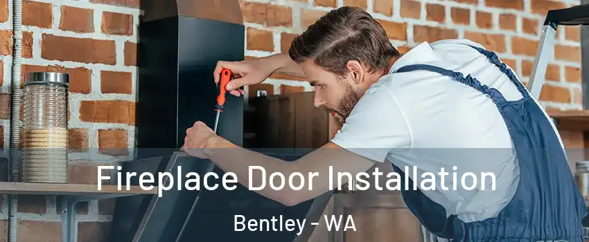 Fireplace Door Installation Bentley - WA