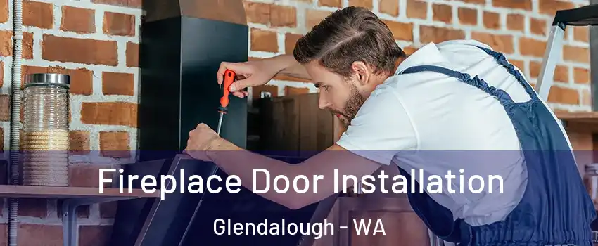Fireplace Door Installation Glendalough - WA