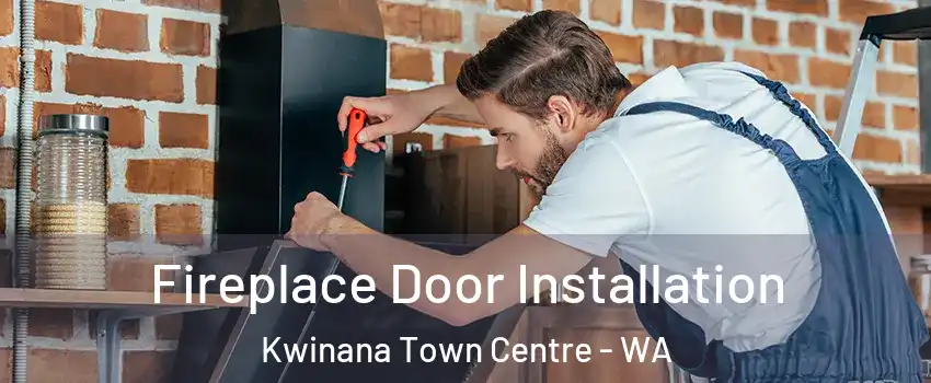 Fireplace Door Installation Kwinana Town Centre - WA
