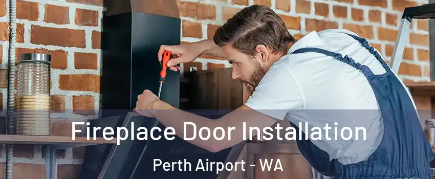 Fireplace Door Installation Perth Airport - WA