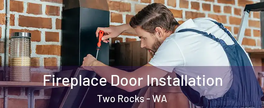 Fireplace Door Installation Two Rocks - WA