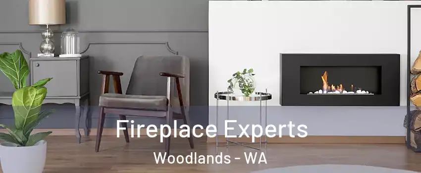 Fireplace Experts Woodlands - WA