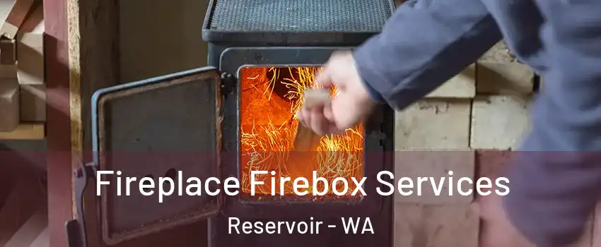 Fireplace Firebox Services Reservoir - WA