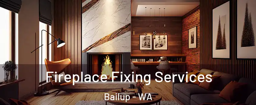 Fireplace Fixing Services Bailup - WA