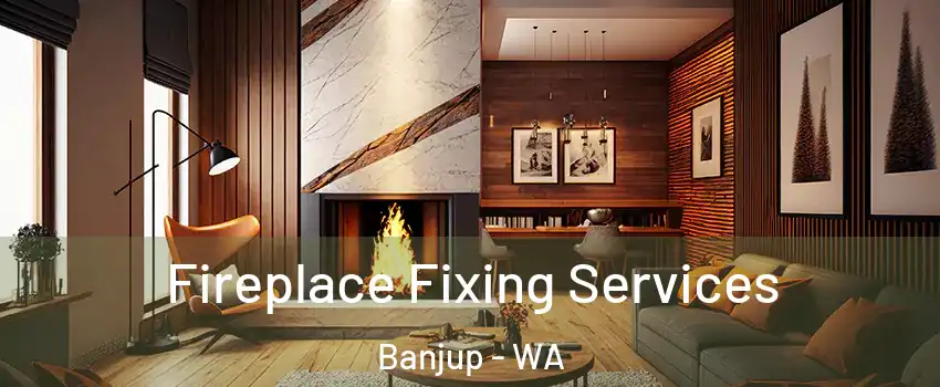 Fireplace Fixing Services Banjup - WA