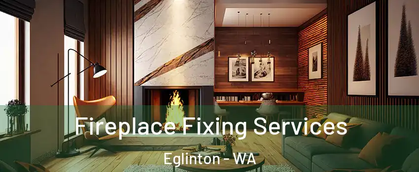 Fireplace Fixing Services Eglinton - WA