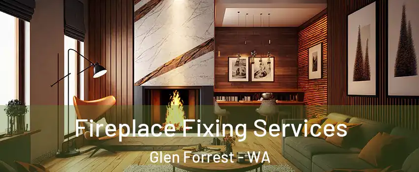 Fireplace Fixing Services Glen Forrest - WA