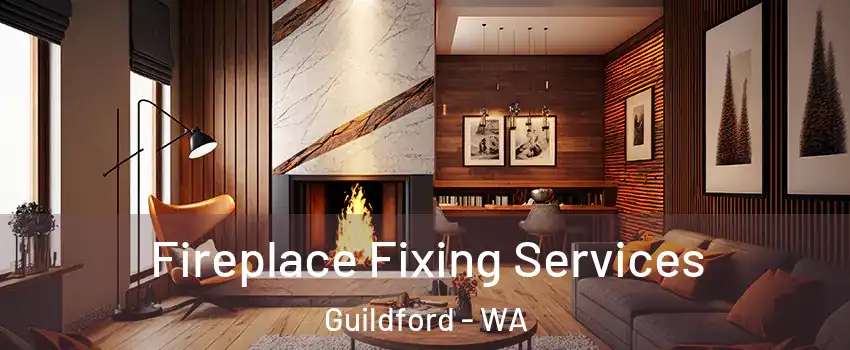 Fireplace Fixing Services Guildford - WA