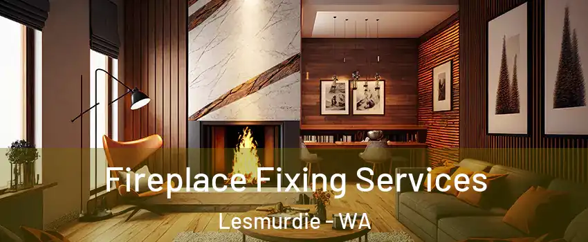 Fireplace Fixing Services Lesmurdie - WA