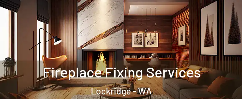 Fireplace Fixing Services Lockridge - WA