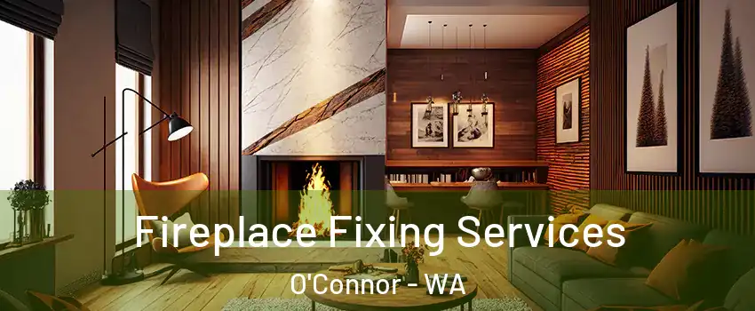 Fireplace Fixing Services O'Connor - WA