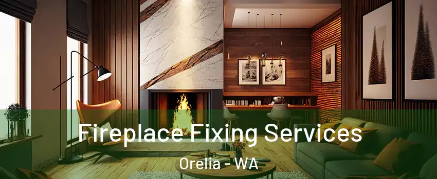 Fireplace Fixing Services Orelia - WA