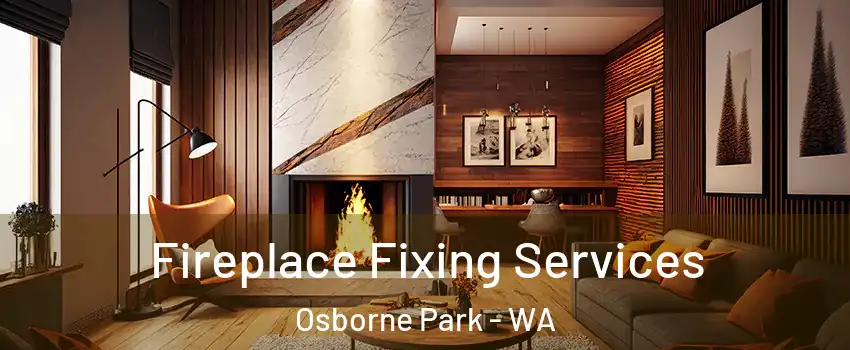 Fireplace Fixing Services Osborne Park - WA