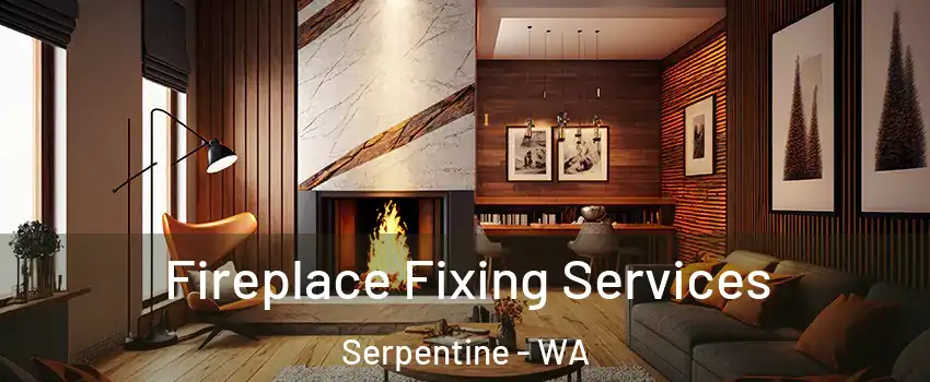 Fireplace Fixing Services Serpentine - WA