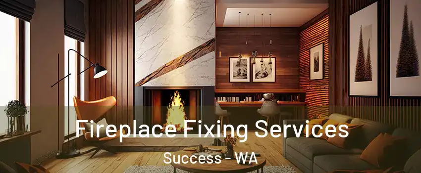 Fireplace Fixing Services Success - WA