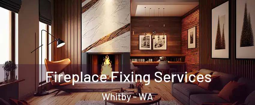 Fireplace Fixing Services Whitby - WA