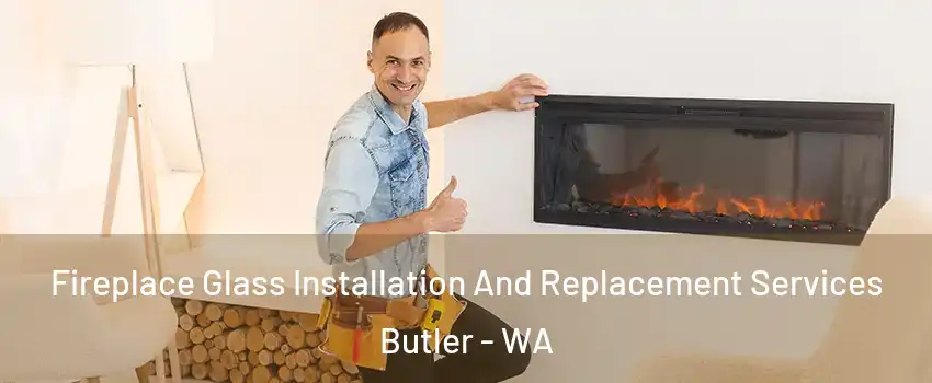 Fireplace Glass Installation And Replacement Services Butler - WA