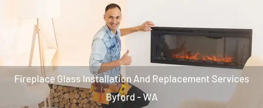Fireplace Glass Installation And Replacement Services Byford - WA