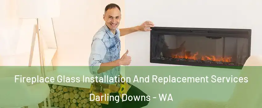 Fireplace Glass Installation And Replacement Services Darling Downs - WA